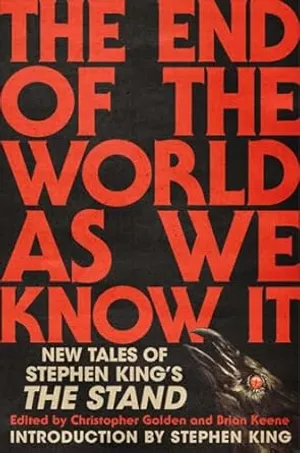 The End of the World As We Know It: New Tales of Stephen King’s The Stand